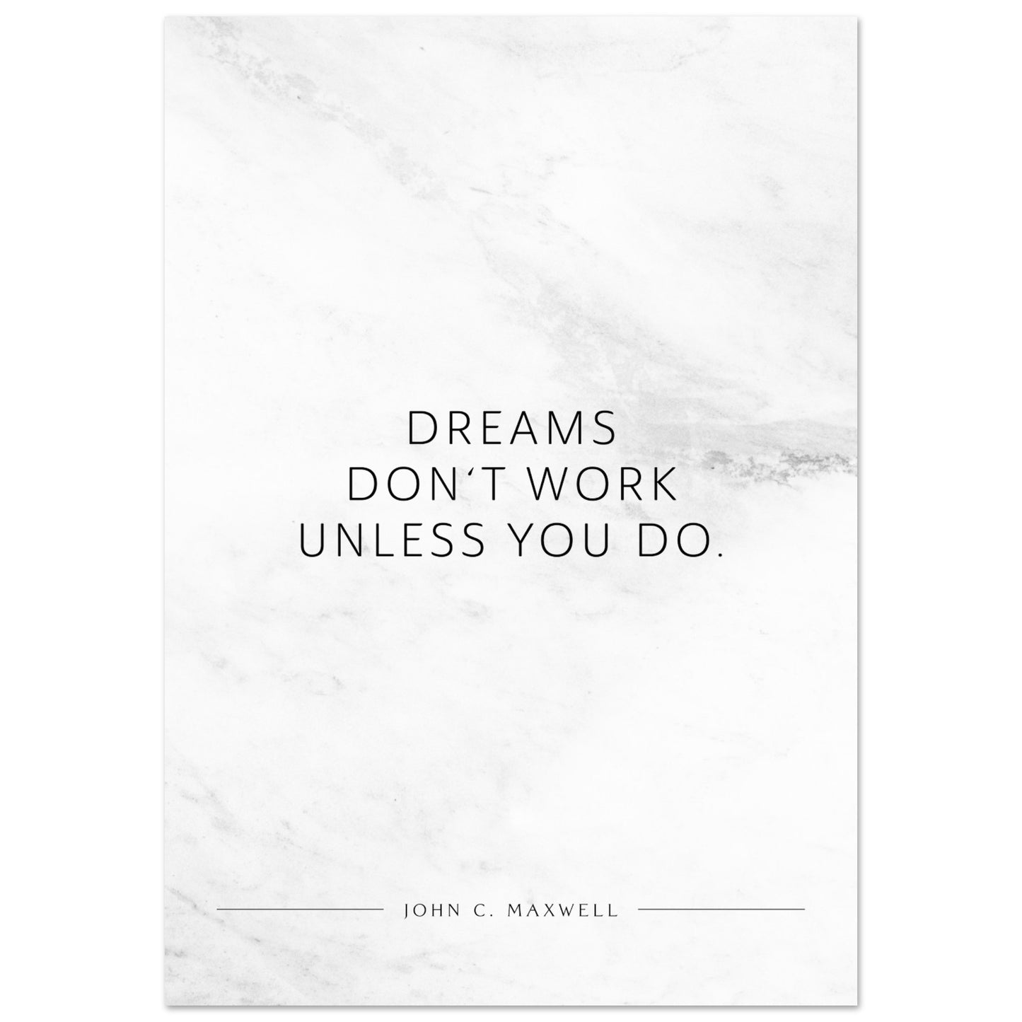 Dreams don‘t work unless you do. (John C. Maxwell) – Poster Seidenmatt Weiss in Marmoroptik – ohne Rahmen