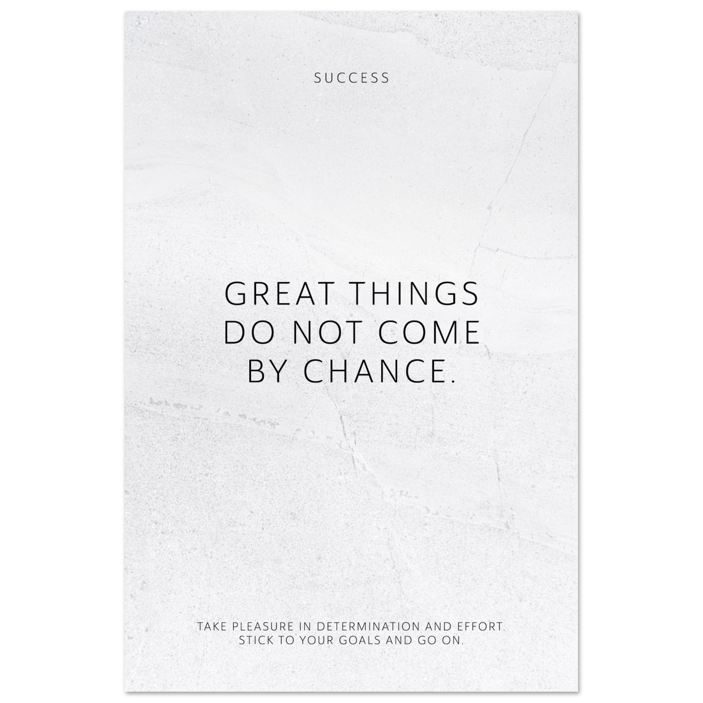 Great things do not come by chance. – Poster Seidenmatt Weiss in gewellter Steinoptik – ohne Rahmen