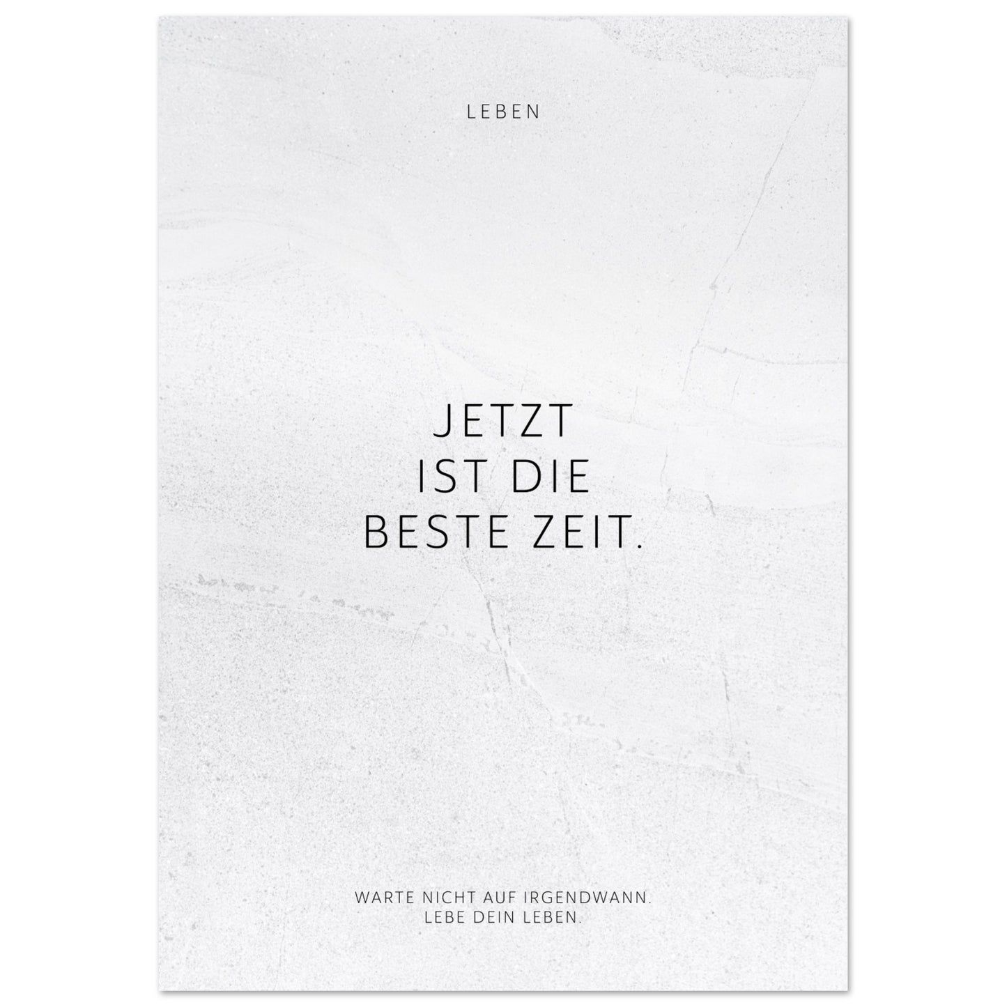 Jetzt ist die beste Zeit. – Poster Seidenmatt Weiss in gewellter Steinoptik – ohne Rahmen