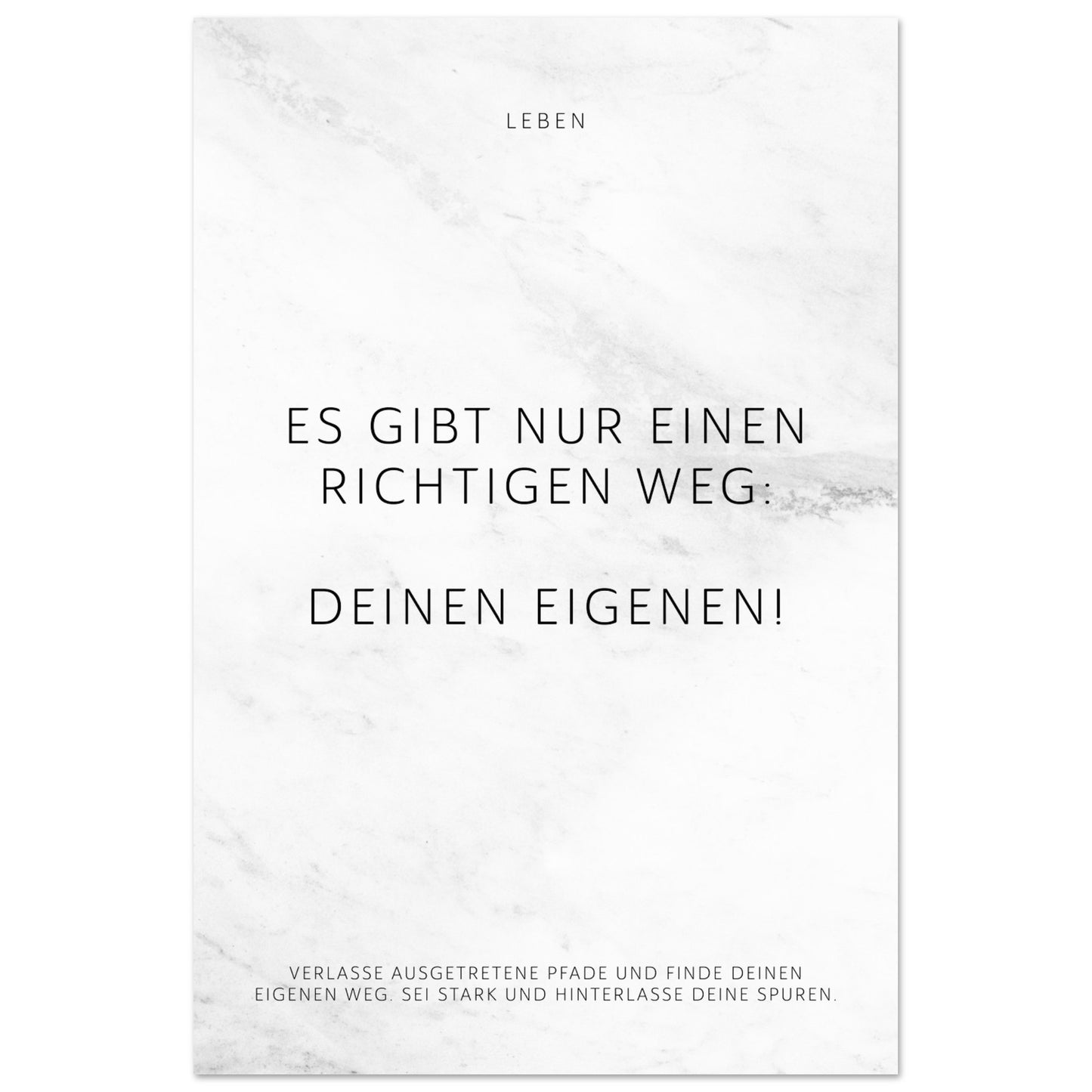 Es gibt nur einen richtigen Weg: Deinen … – Poster Seidenmatt Weiss in Marmoroptik – ohne Rahmen