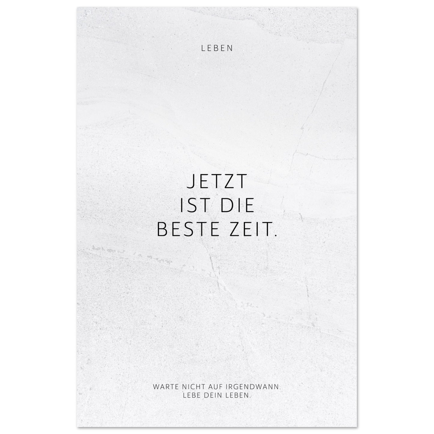 Jetzt ist die beste Zeit. – Poster Seidenmatt Weiss in gewellter Steinoptik – ohne Rahmen