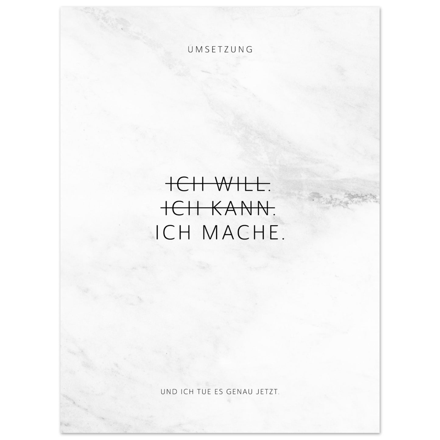 Ich will. Ich kann. Ich mache. – Poster Seidenmatt Weiss in Marmoroptik – ohne Rahmen