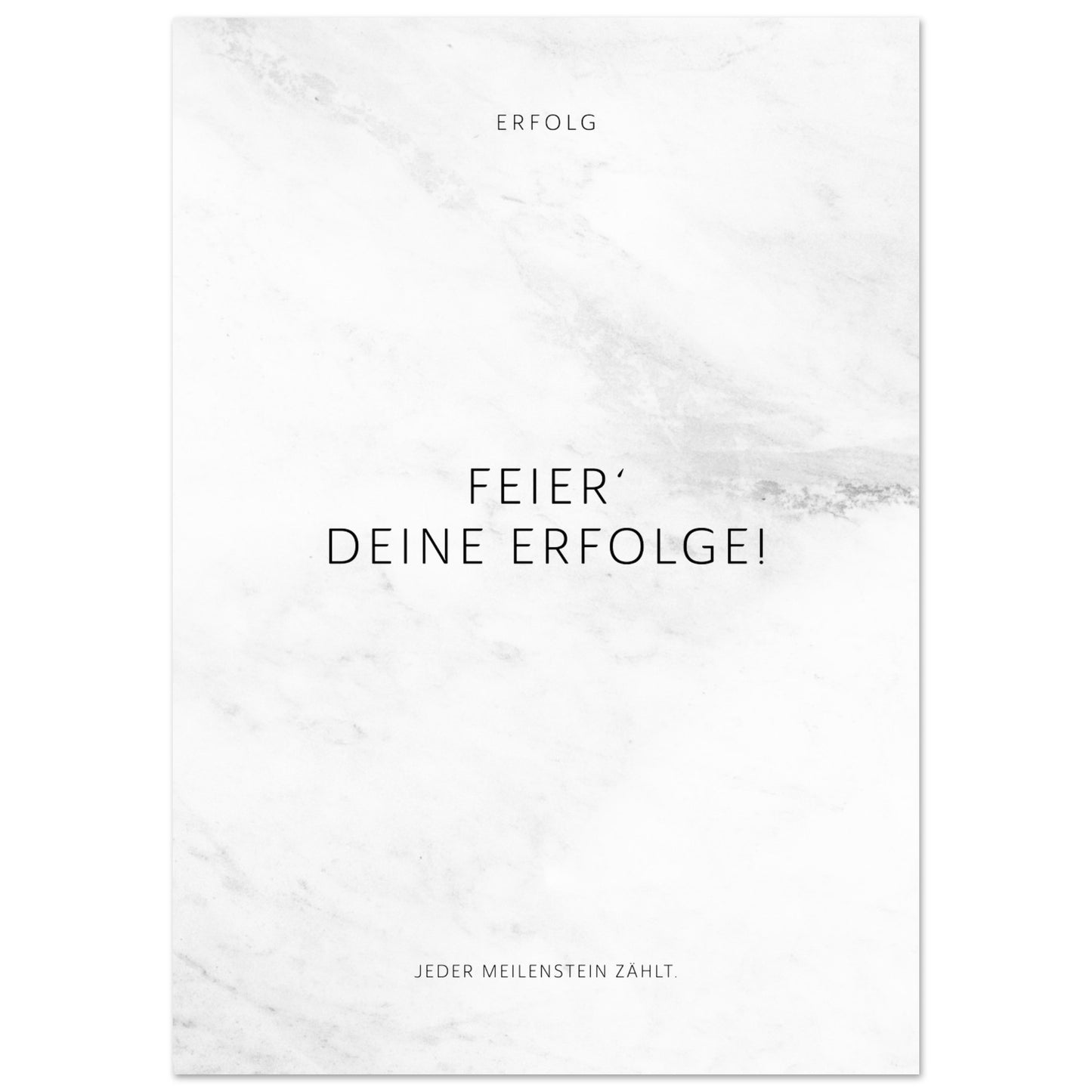 Feier‘ Deine Erfolge! Jeder Meilenstein zählt. – Poster Seidenmatt Weiss in Marmoroptik – ohne Rahmen