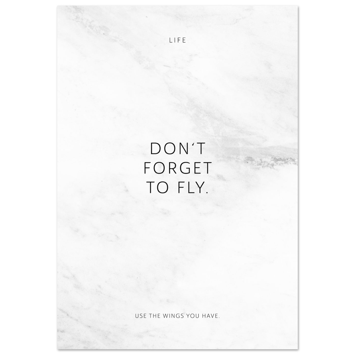 Don‘t forget to fly. – Poster Seidenmatt Weiss in Marmoroptik – ohne Rahmen