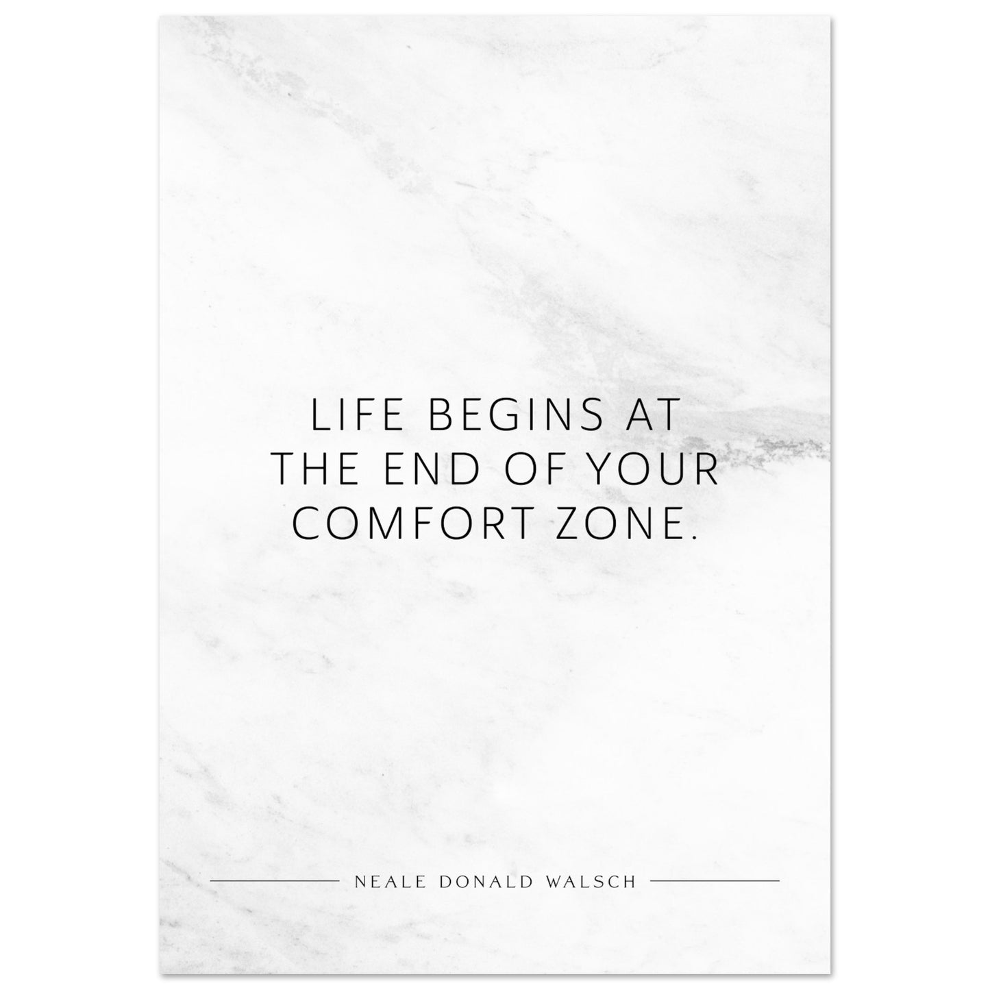 Life begins at the end of your … (Neale Donald Walsch) – Poster Seidenmatt Weiss in Marmoroptik – ohne Rahmen