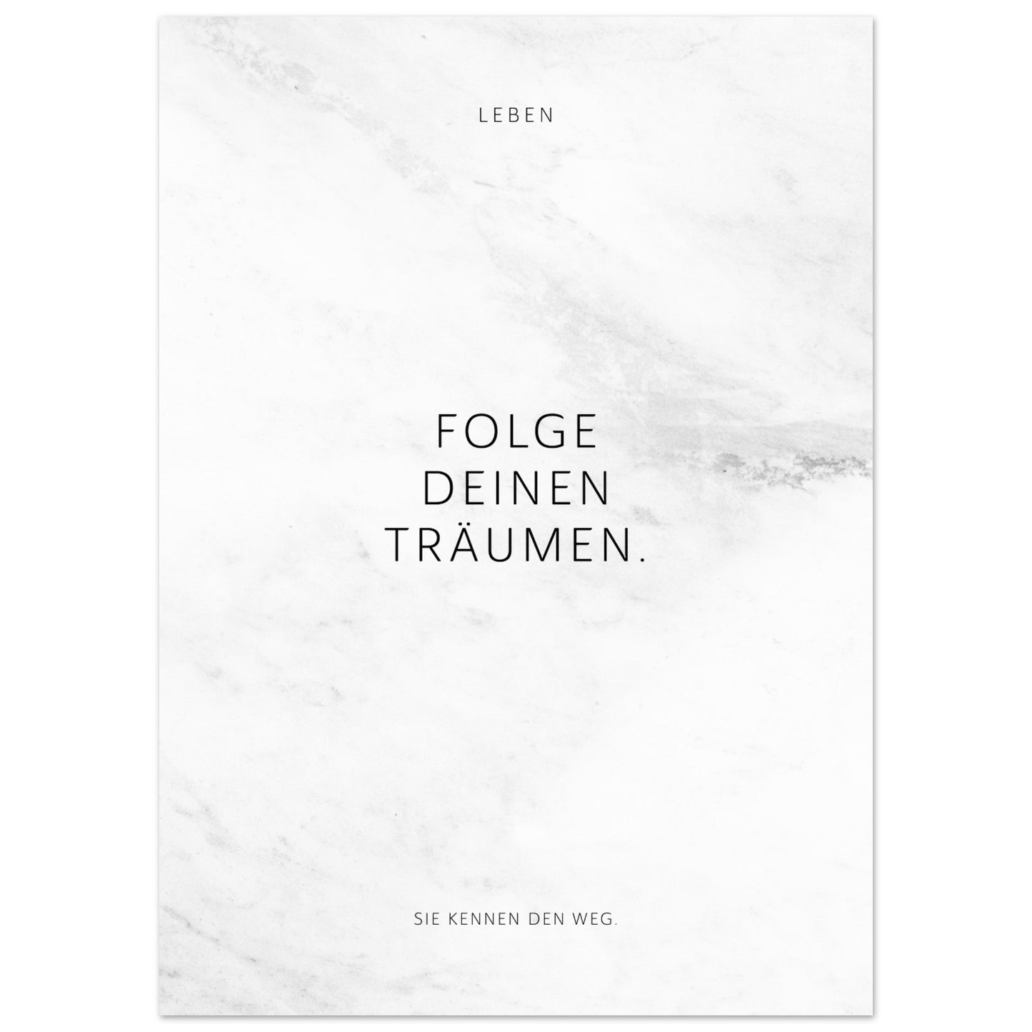 Folge Deinen Träumen. – Poster Seidenmatt Weiss in Marmoroptik – ohne Rahmen