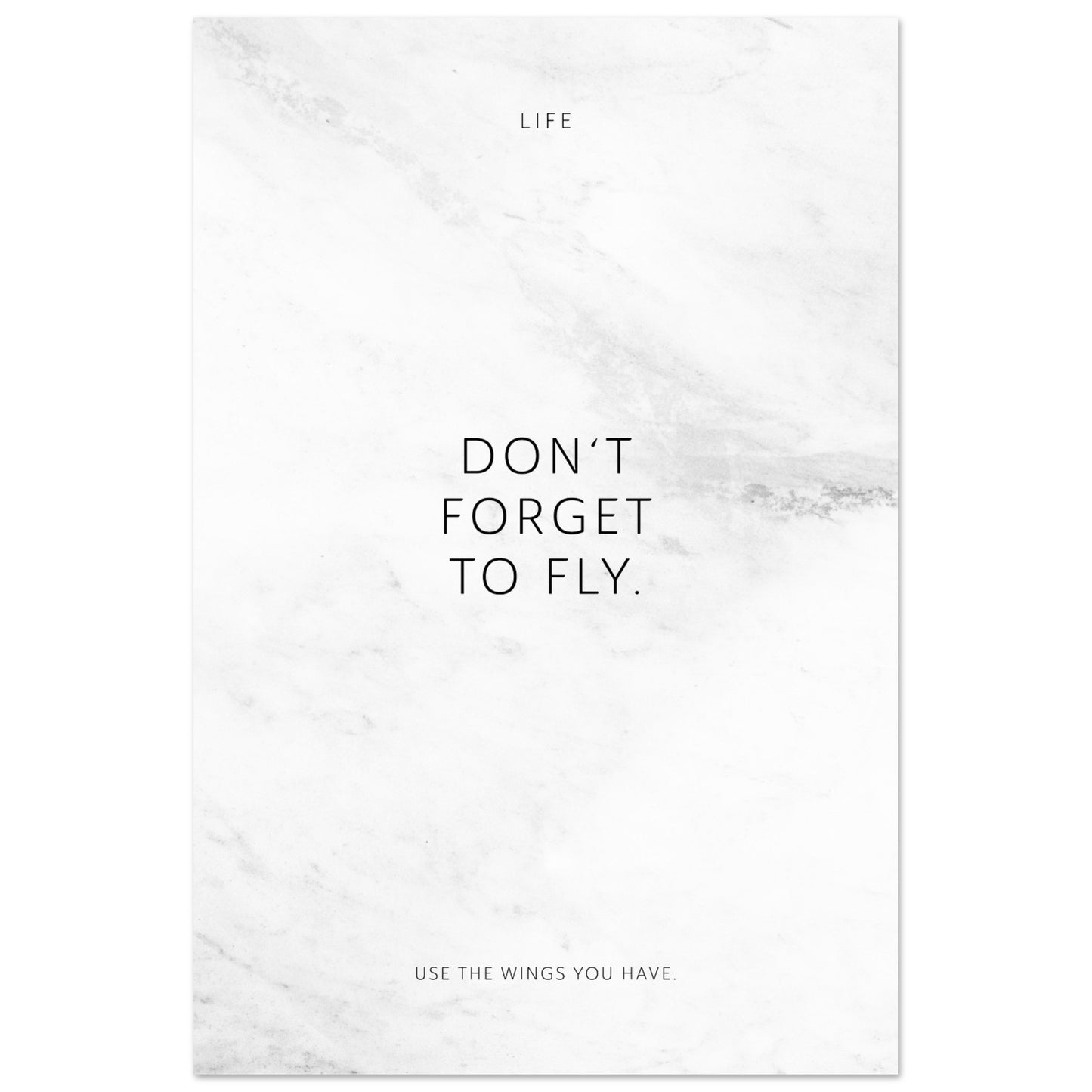 Don‘t forget to fly. – Poster Seidenmatt Weiss in Marmoroptik – ohne Rahmen