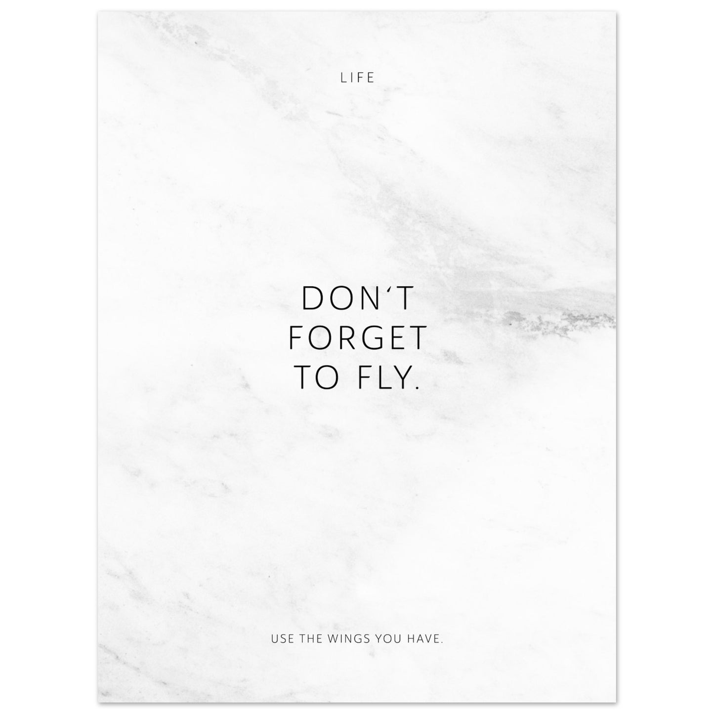 Don‘t forget to fly. – Poster Seidenmatt Weiss in Marmoroptik – ohne Rahmen