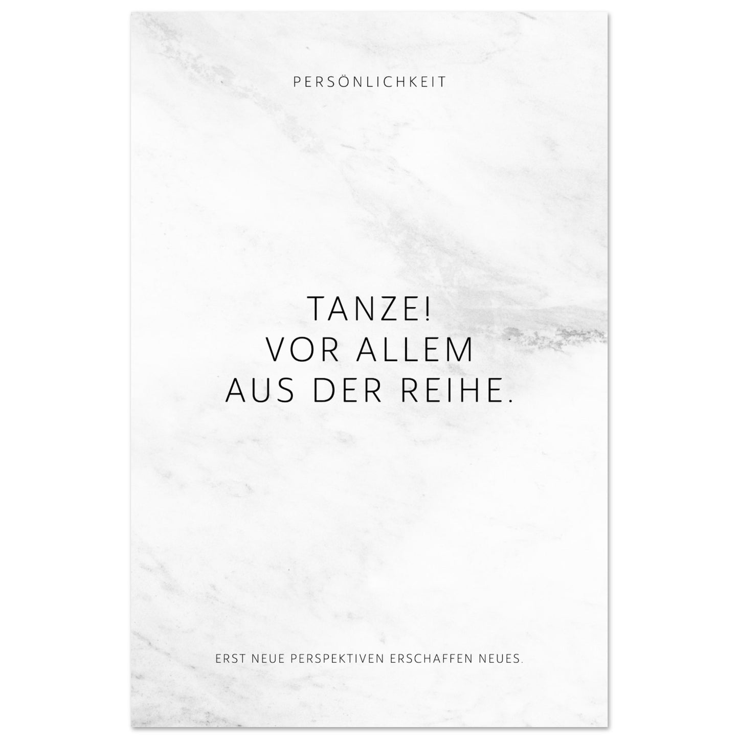 Tanze! Vor allem aus der Reihe. – Poster Seidenmatt Weiss in Marmoroptik – ohne Rahmen