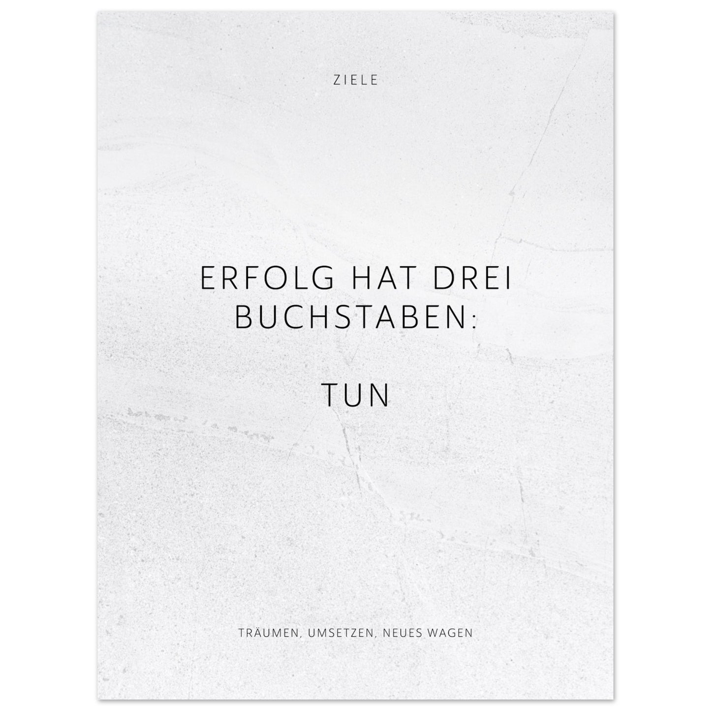 Erfolg hat drei Buchstaben: TUN – Poster Seidenmatt Weiss in gewellter Steinoptik – ohne Rahmen