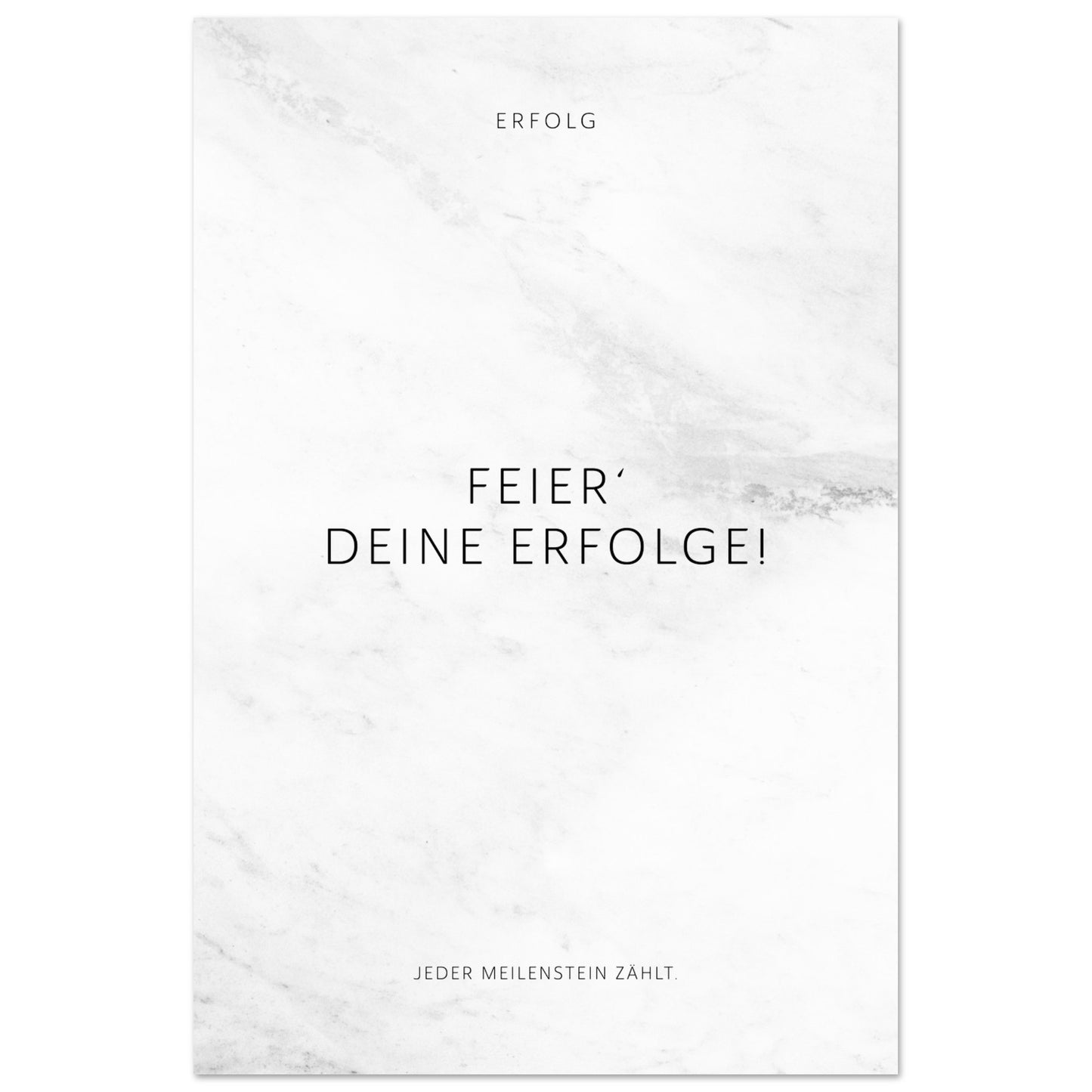 Feier‘ Deine Erfolge! Jeder Meilenstein zählt. – Poster Seidenmatt Weiss in Marmoroptik – ohne Rahmen