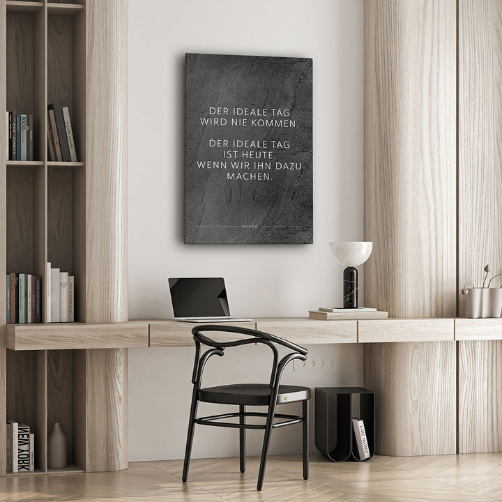 Der ideale Tag wird nie kommen. Der … – Leinwand Wandbild Motivation