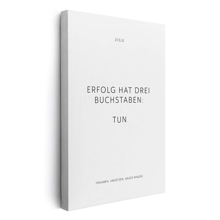 Erfolg hat drei Buchstaben: TUN – Leinwand Wandbild Motivation