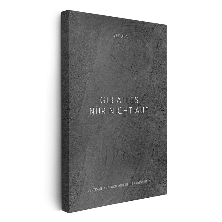 Gib alles. Nur nicht auf. – Leinwand Wandbild Motivation