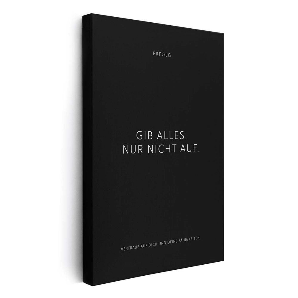 Gib alles. Nur nicht auf. – Leinwand Wandbild Motivation