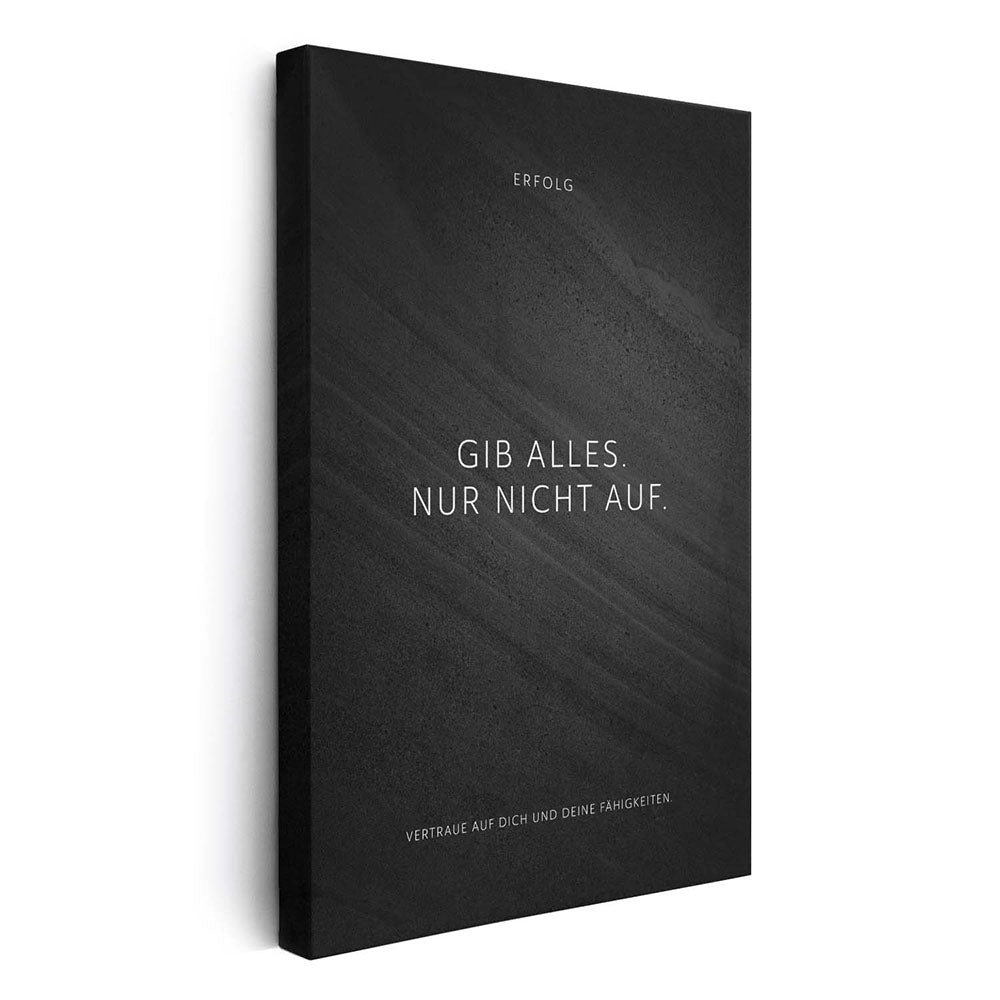 Gib alles. Nur nicht auf. – Leinwand Wandbild Motivation