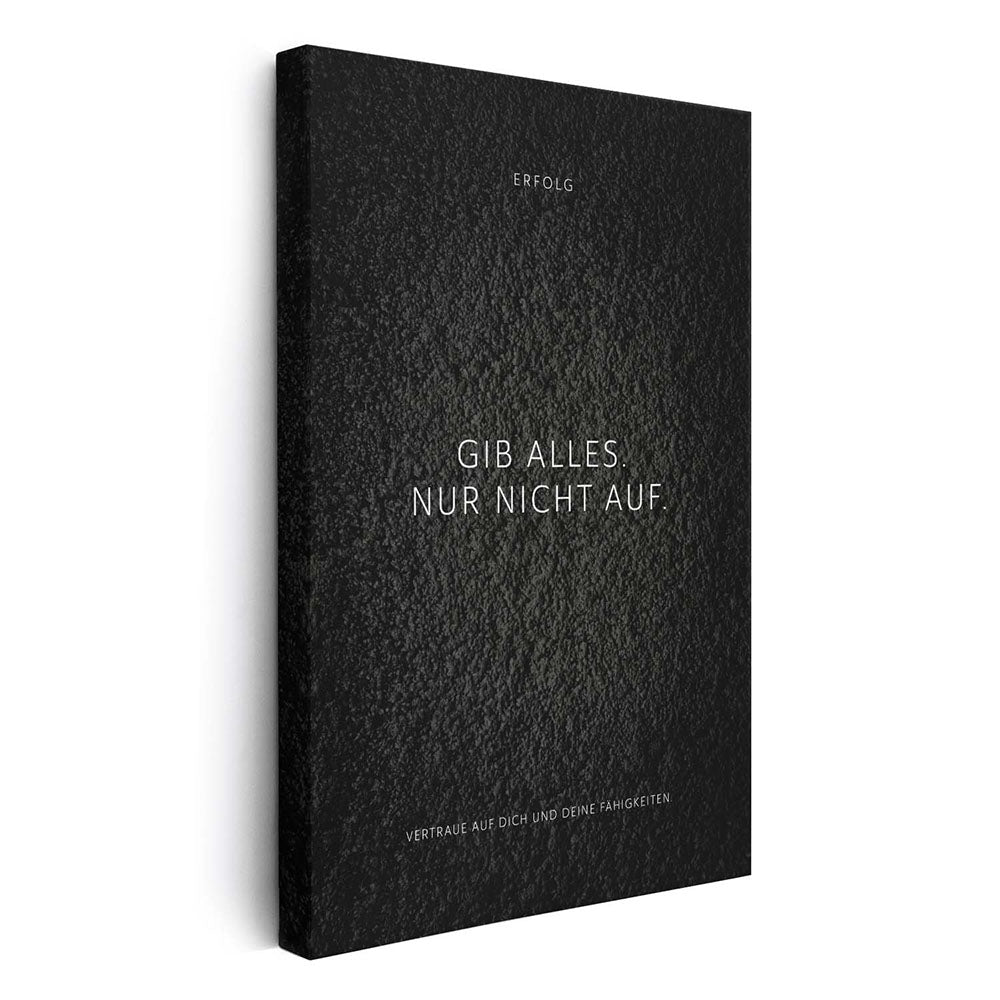 Gib alles. Nur nicht auf. – Leinwand Wandbild Motivation