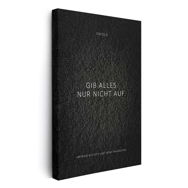 Gib alles. Nur nicht auf. – Leinwand Wandbild Motivation