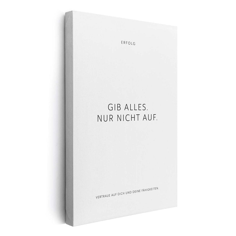 Gib alles. Nur nicht auf. – Leinwand Wandbild Motivation