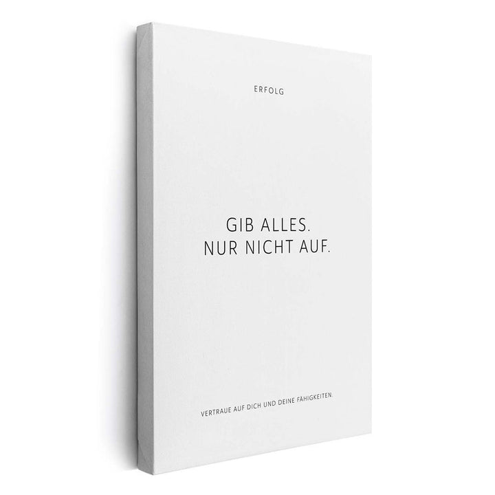 Gib alles. Nur nicht auf. – Leinwand Wandbild Motivation