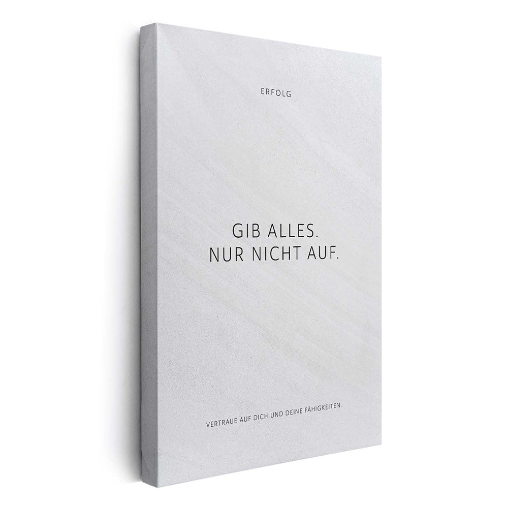 Gib alles. Nur nicht auf. – Leinwand Wandbild Motivation