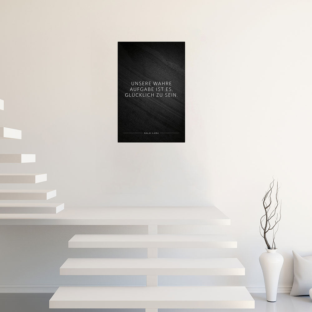 Poster mit Spruch Unsere wahre Aufgabe ist es glücklich zu sein