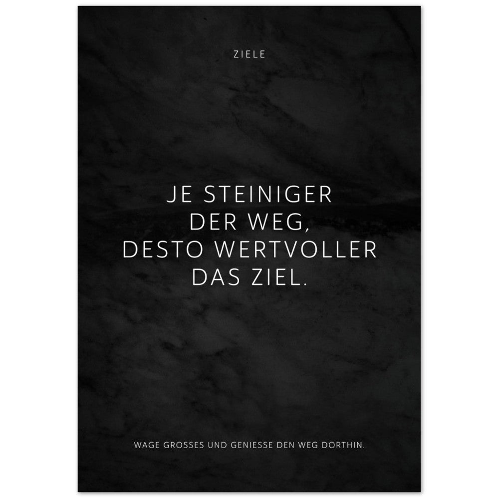 Je steiniger der Weg, desto wertvoller das … – Poster Seidenmatt Schwarzgrau in Marmoroptik – ohne Rahmen