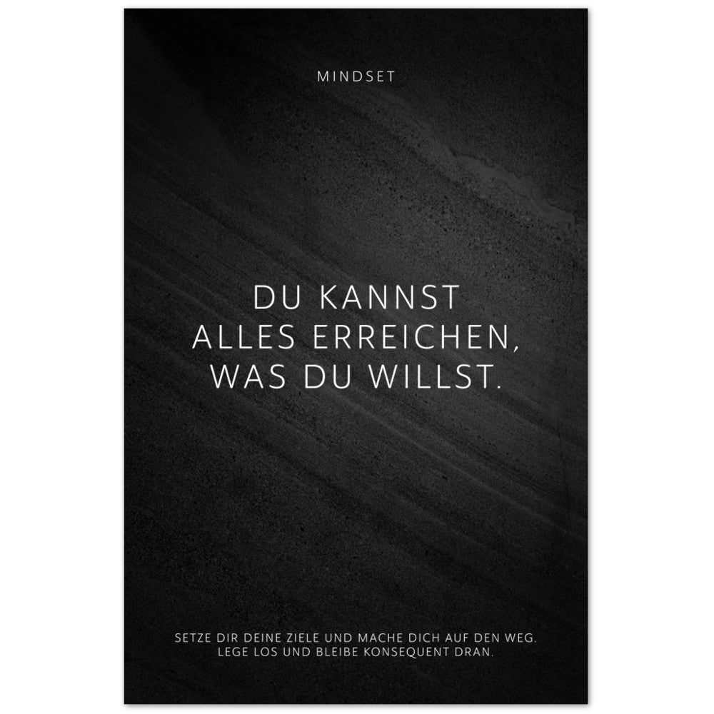Du kannst alles erreichen, was Du willst. – Poster Seidenmatt Schwarzgrau in Steinoptik – ohne Rahmen
