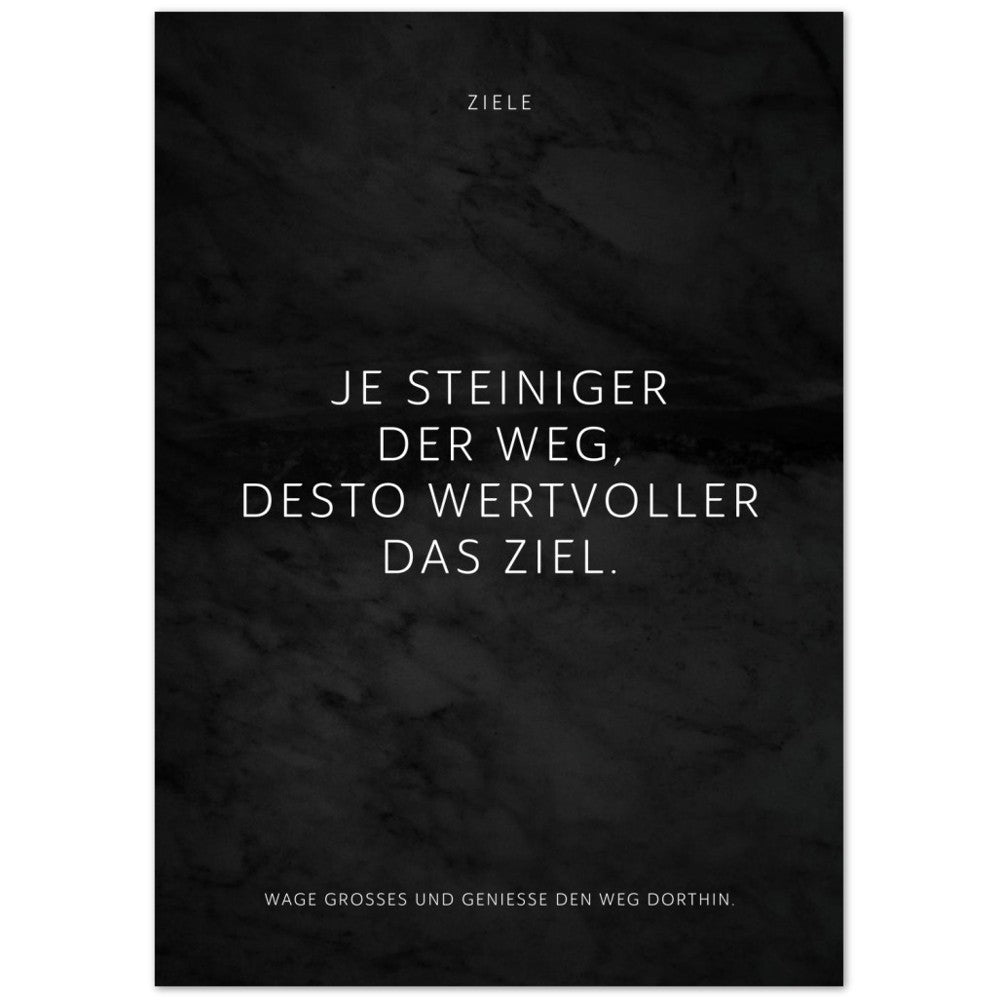 Je steiniger der Weg, desto wertvoller das … – Poster Seidenmatt Schwarzgrau in Marmoroptik – ohne Rahmen