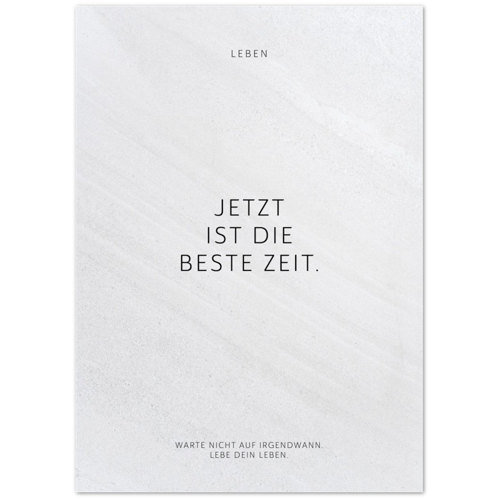 Jetzt ist die beste Zeit. – Poster Seidenmatt Weiss in Steinoptik – ohne Rahmen
