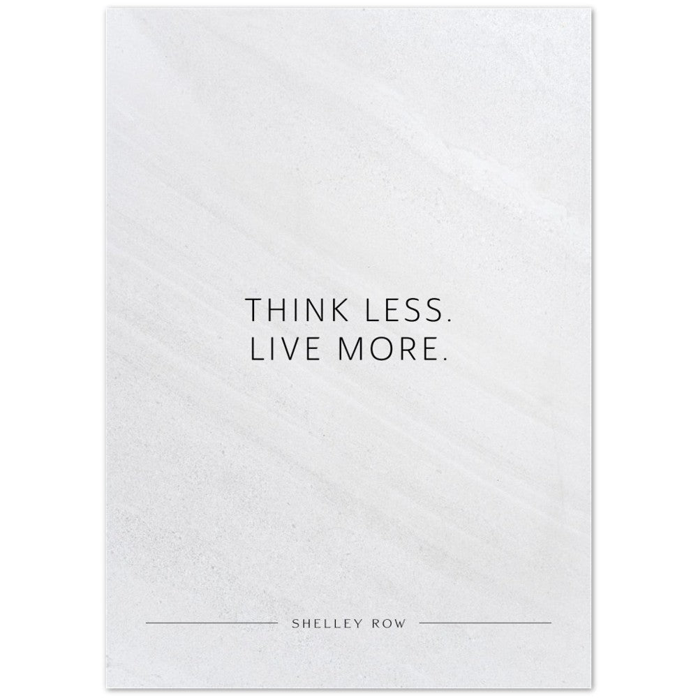 Think less. Live more. (Shelley Row) – Poster Seidenmatt Weiss in Steinoptik – ohne Rahmen