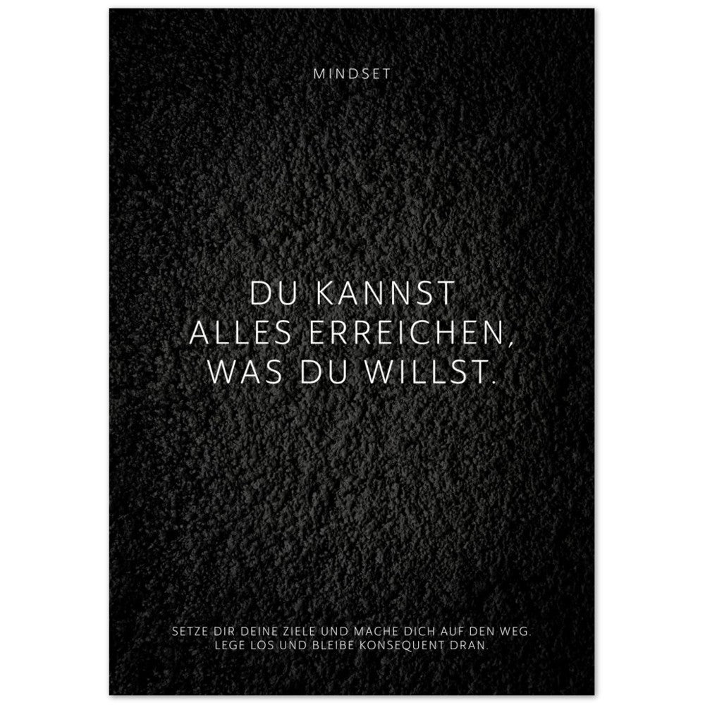 Du kannst alles erreichen, was Du willst. – Poster Seidenmatt Schwarzgrau in Strukturwandoptik – ohne Rahmen