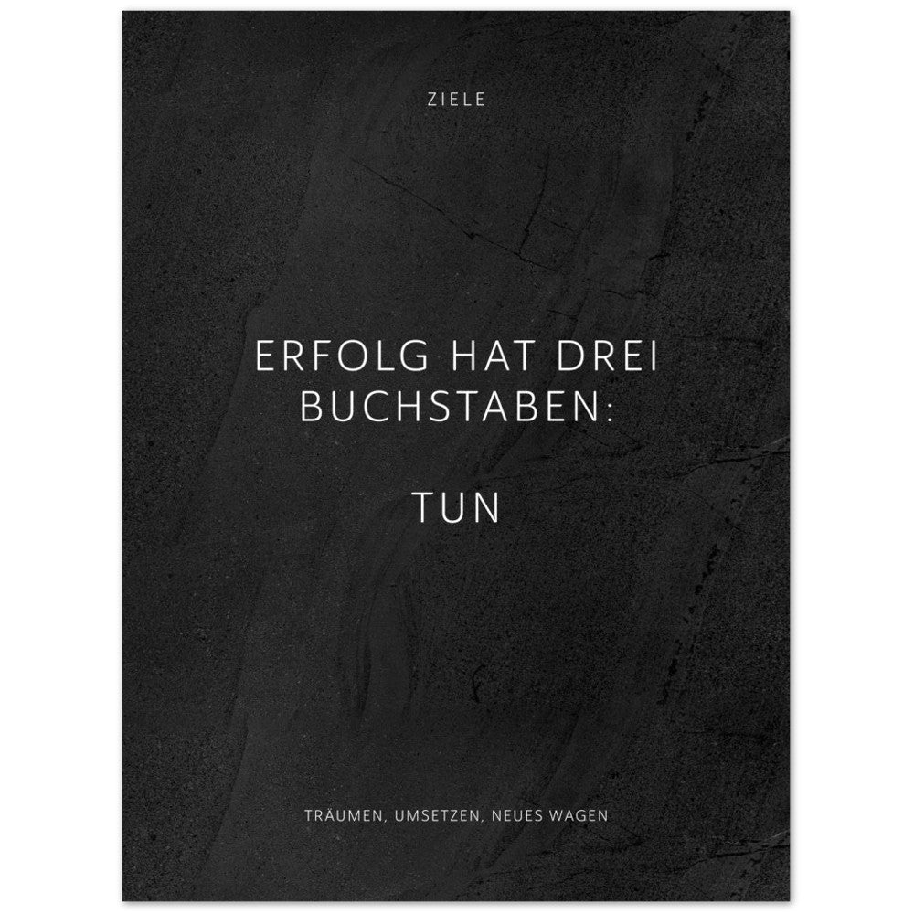 Erfolg hat drei Buchstaben: TUN – Poster Seidenmatt Schwarzgrau in gewellter Steinoptik – ohne Rahmen