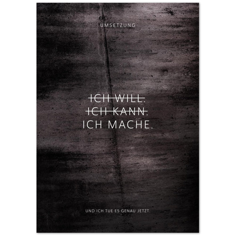 Ich will. Ich kann. Ich mache. – Poster Seidenmatt Schwarzgrau in Betonoptik – ohne Rahmen