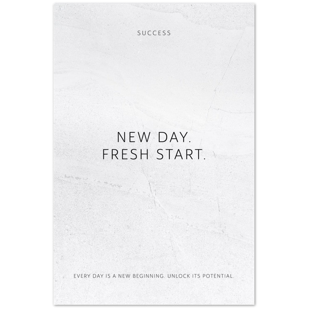 New day. Fresh start. – Poster Seidenmatt Weiss in gewellter Steinoptik – ohne Rahmen