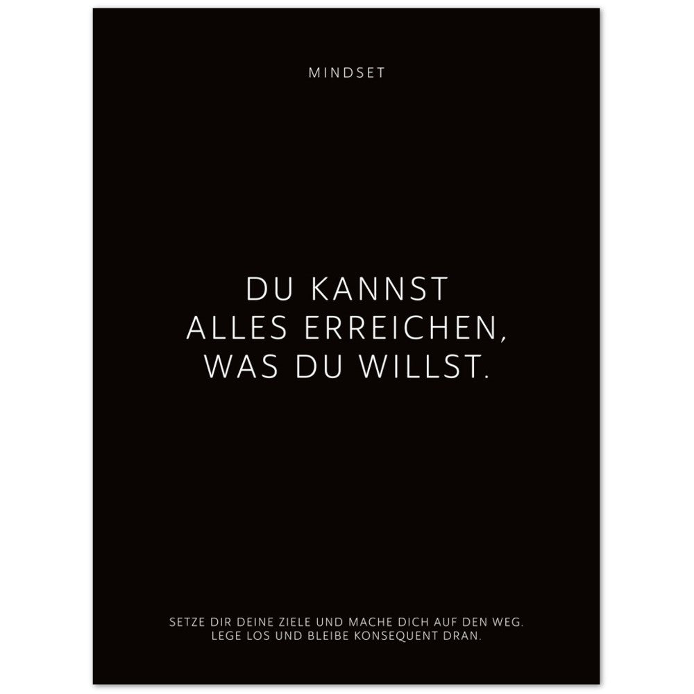 Du kannst alles erreichen, was Du willst. – Poster Seidenmatt Schwarzgrau Neutral – ohne Rahmen