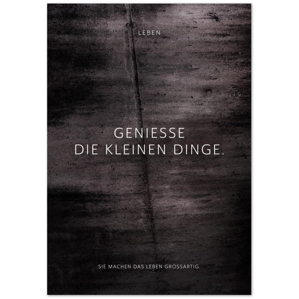 Genieße die kleinen Dinge. – Poster Seidenmatt Schwarzgrau in Betonoptik – ohne Rahmen