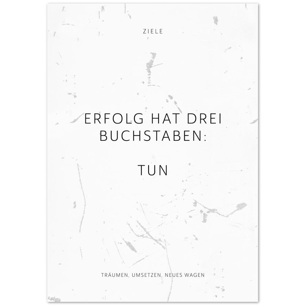 Erfolg hat drei Buchstaben: TUN – Poster Seidenmatt Weiss in Grungeoptik – ohne Rahmen