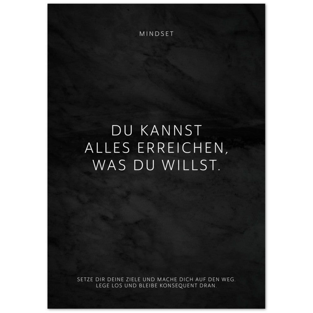 Du kannst alles erreichen, was Du willst. – Poster Seidenmatt Schwarzgrau in Marmoroptik – ohne Rahmen