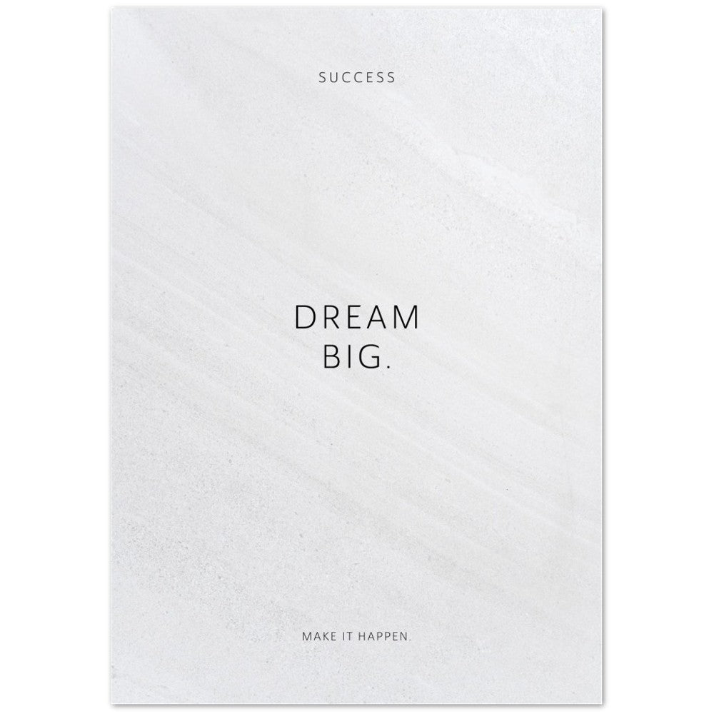 Dream big. – Poster Seidenmatt Weiss in Steinoptik – ohne Rahmen
