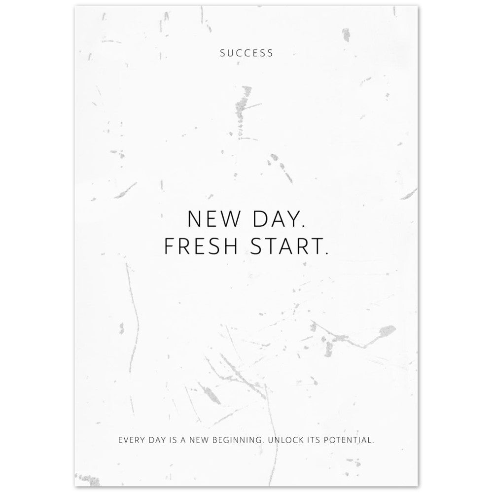 New day. Fresh start. – Poster Seidenmatt Weiss in Grungeoptik – ohne Rahmen