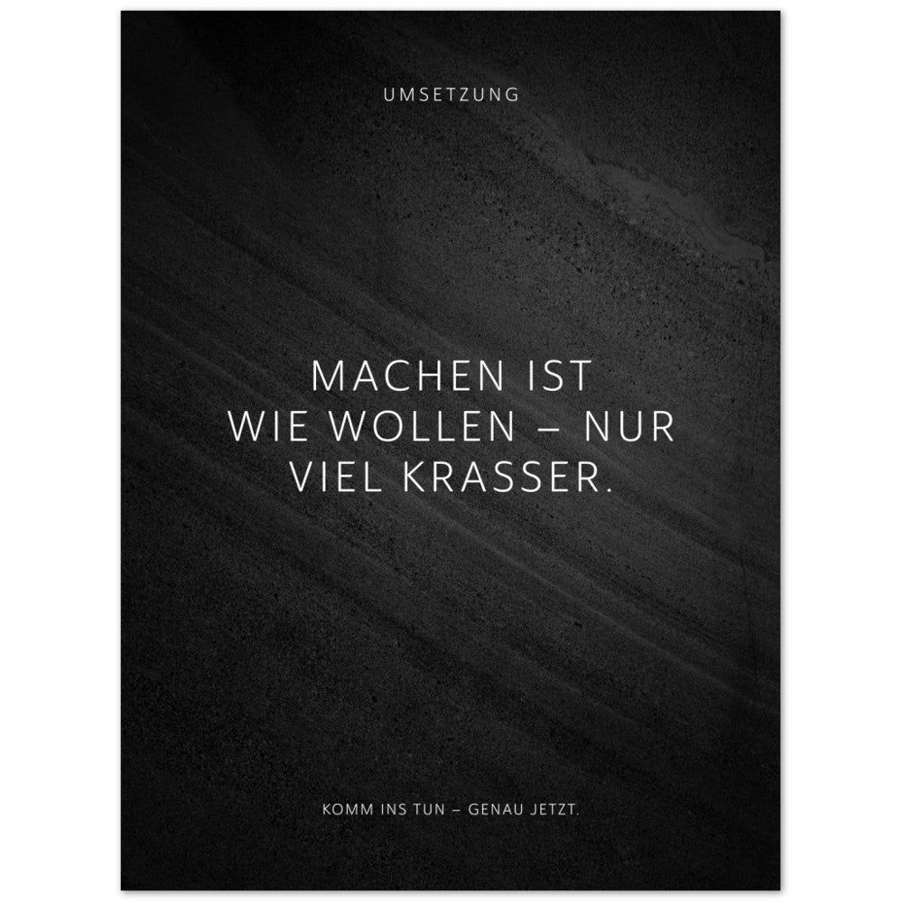 Machen ist wie wollen – nur viel krasser. – Poster Seidenmatt Schwarzgrau in Steinoptik – ohne Rahmen