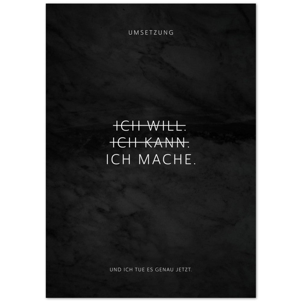Ich will. Ich kann. Ich mache. – Poster Seidenmatt Schwarzgrau in Marmoroptik – ohne Rahmen