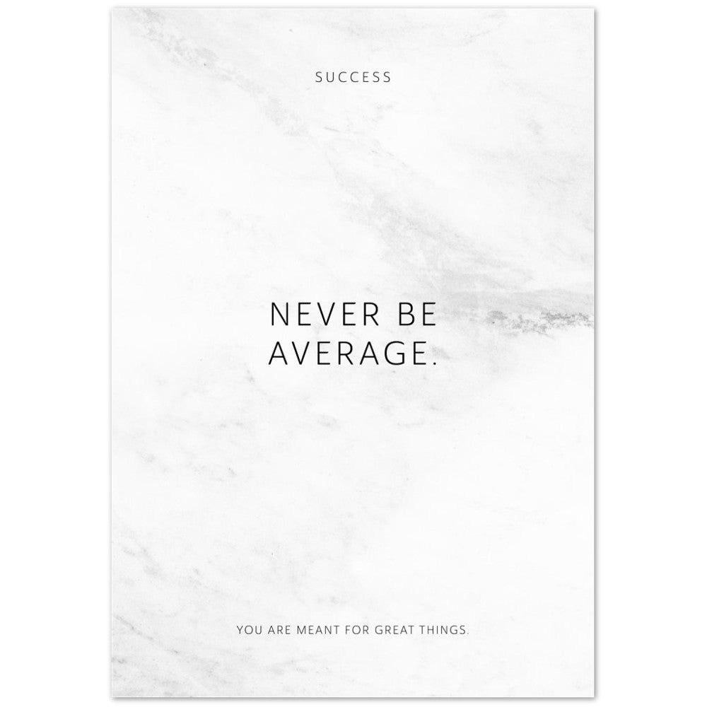 Never be average. – Poster Seidenmatt Weiss in Marmoroptik – ohne Rahmen