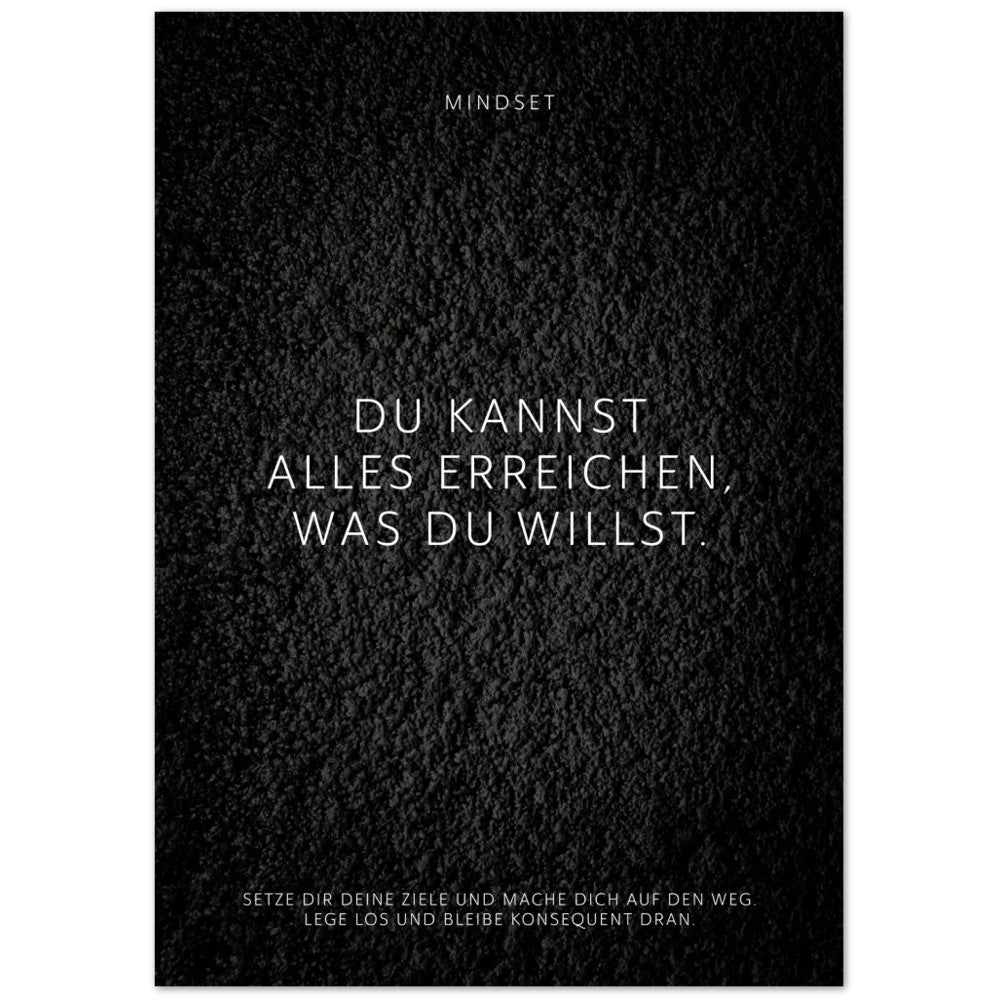 Du kannst alles erreichen, was Du willst. – Poster Seidenmatt Schwarzgrau in Strukturwandoptik – ohne Rahmen