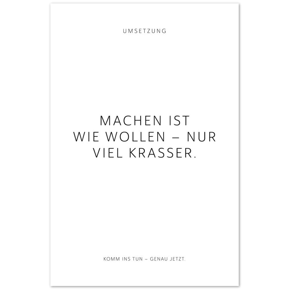 Machen ist wie wollen – nur viel krasser. – Poster Seidenmatt Weiss Neutral – ohne Rahmen