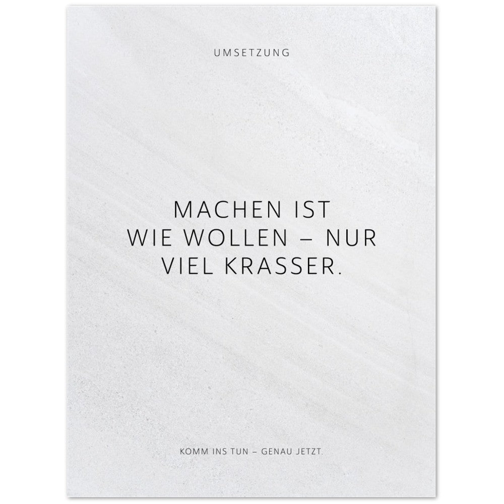 Machen ist wie wollen – nur viel krasser. – Poster Seidenmatt Weiss in Steinoptik – ohne Rahmen
