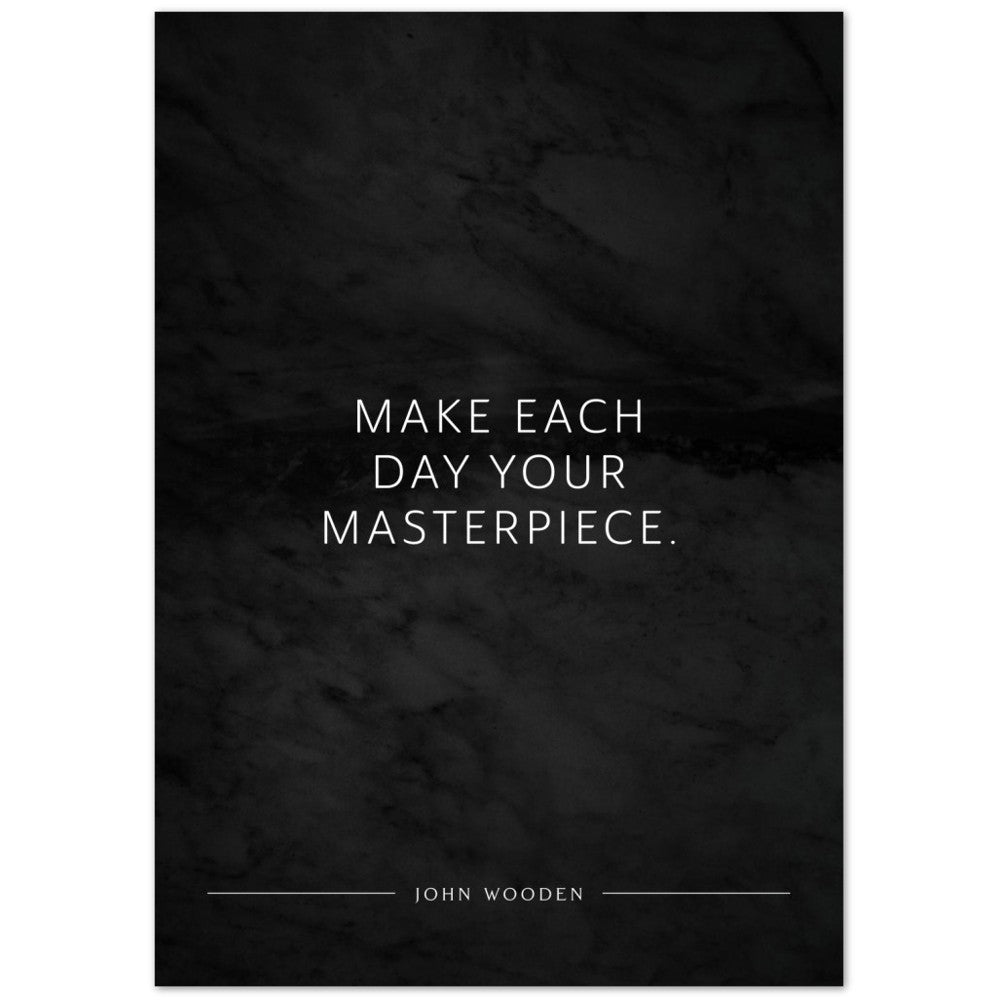 Make each day your masterpiece. (John Wooden) – Poster Seidenmatt Schwarzgrau in Marmoroptik – ohne Rahmen