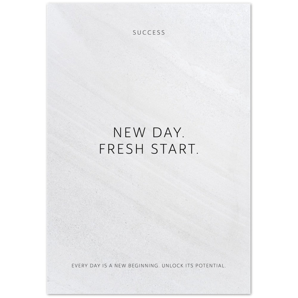 New day. Fresh start. – Poster Seidenmatt Weiss in Steinoptik – ohne Rahmen
