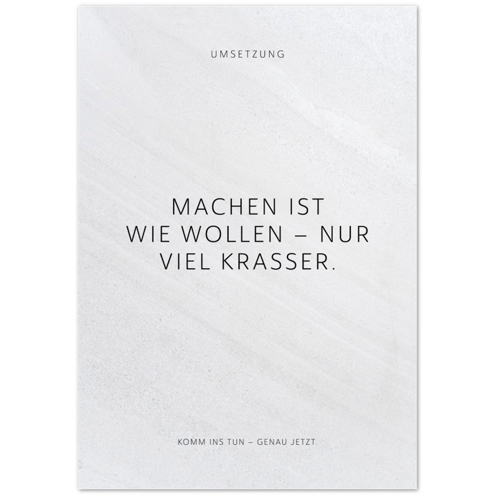 Machen ist wie wollen – nur viel krasser. – Poster Seidenmatt Weiss in Steinoptik – ohne Rahmen